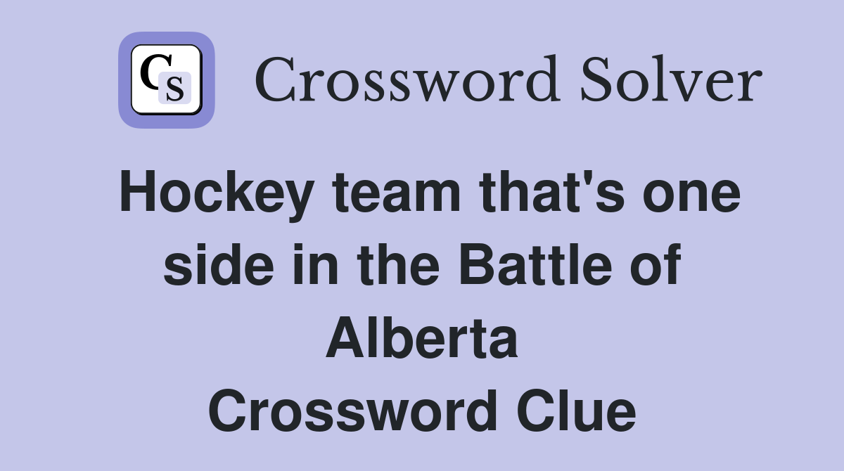 Hockey team that's one side in the Battle of Alberta Crossword Clue