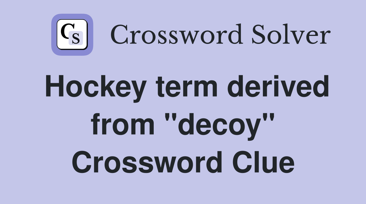 Hockey term derived from "decoy" Crossword Clue