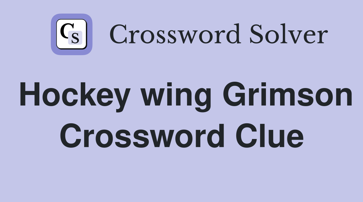 Hockey wing Grimson Crossword Clue