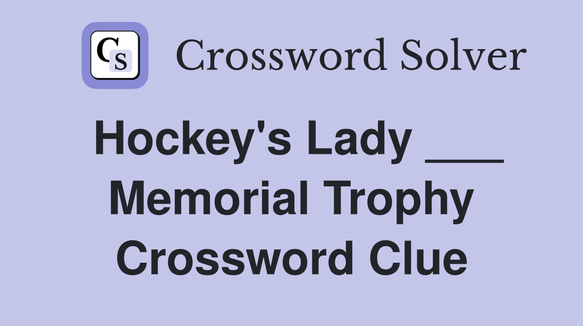 Hockey's Lady ___ Memorial Trophy Crossword Clue