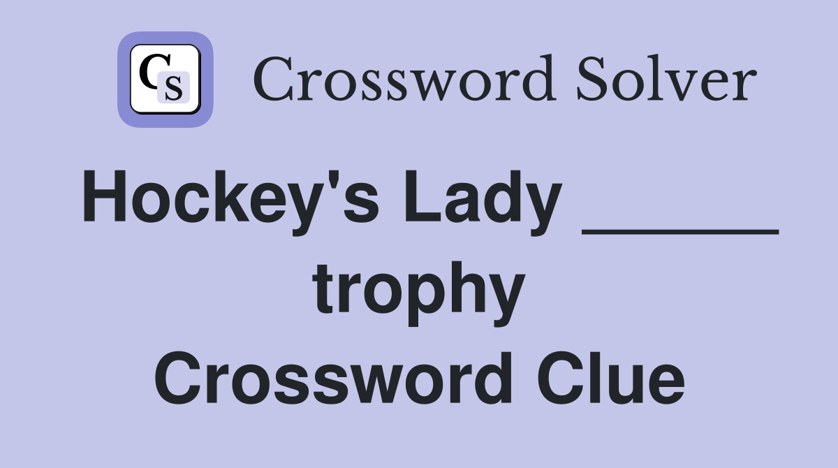 Hockey's Lady _____ trophy Crossword Clue