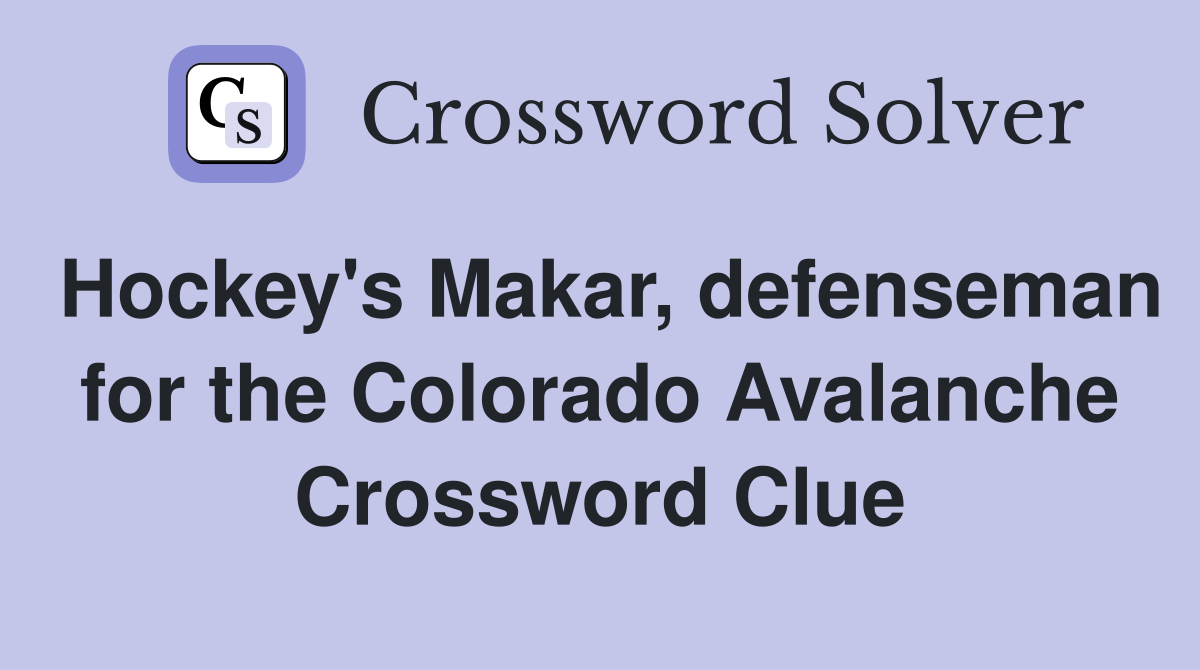 Hockey's Makar, defenseman for the Colorado Avalanche Crossword Clue