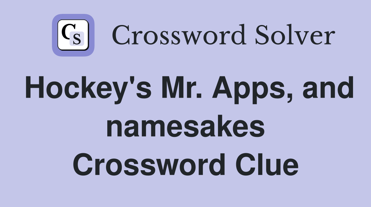 Hockey's Mr. Apps, and namesakes Crossword Clue