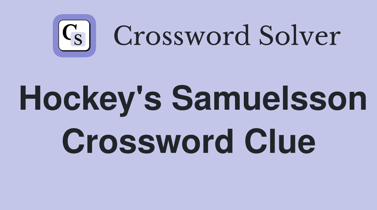 Hockey's Samuelsson Crossword Clue
