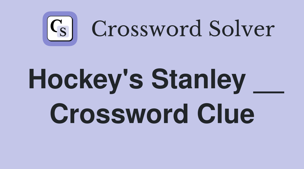 Hockey's Stanley __ Crossword Clue