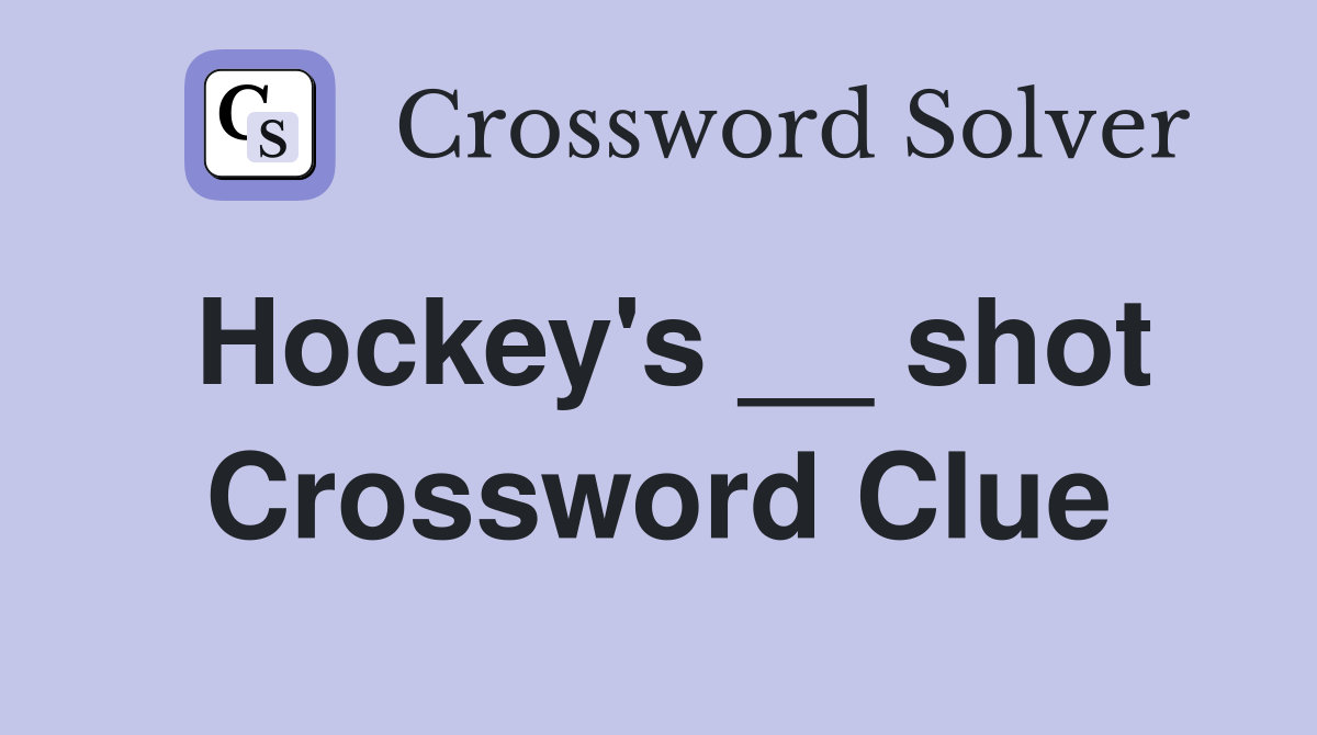 Hockey's __ shot Crossword Clue