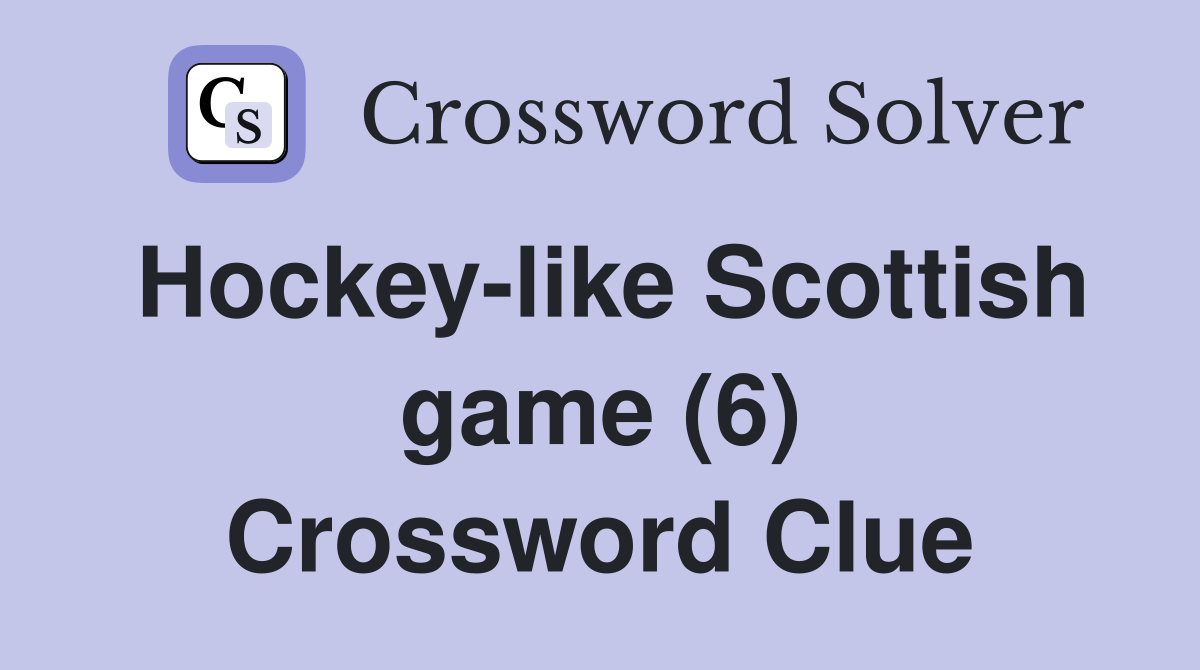 Hockey-like Scottish game (6) Crossword Clue