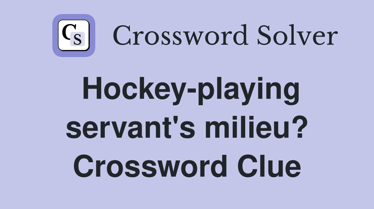 Hockey-playing servant's milieu? Crossword Clue
