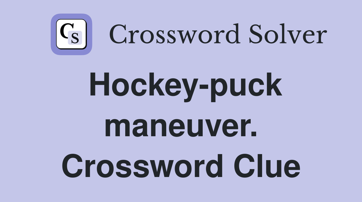 Hockey-puck maneuver. Crossword Clue