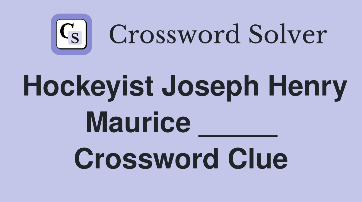 Hockeyist Joseph Henry Maurice _____ Crossword Clue