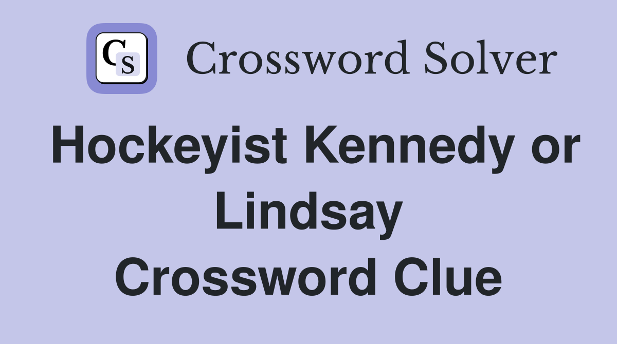 Hockeyist Kennedy or Lindsay Crossword Clue