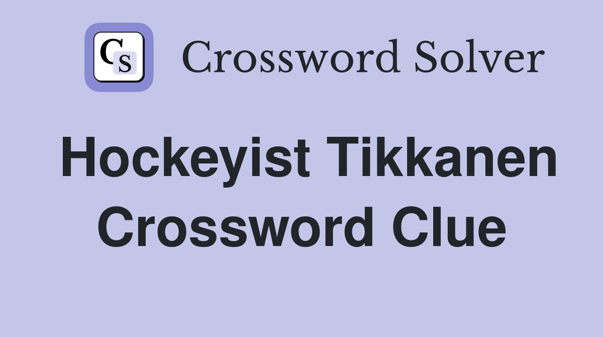 Hockeyist Tikkanen Crossword Clue