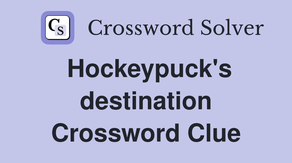 Hockeypuck's destination Crossword Clue