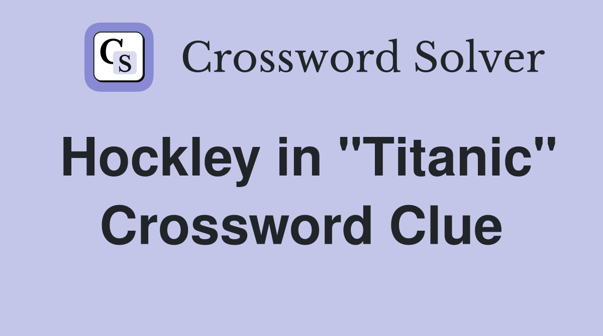 Hockley in "Titanic" Crossword Clue