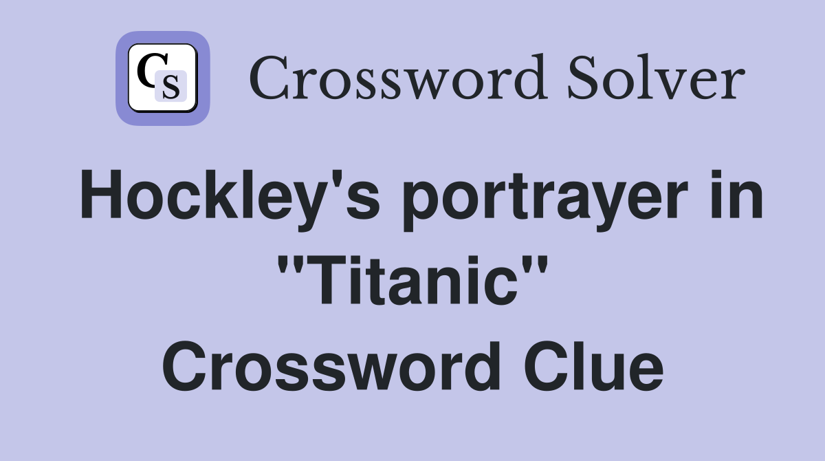 Hockley's portrayer in "Titanic" Crossword Clue