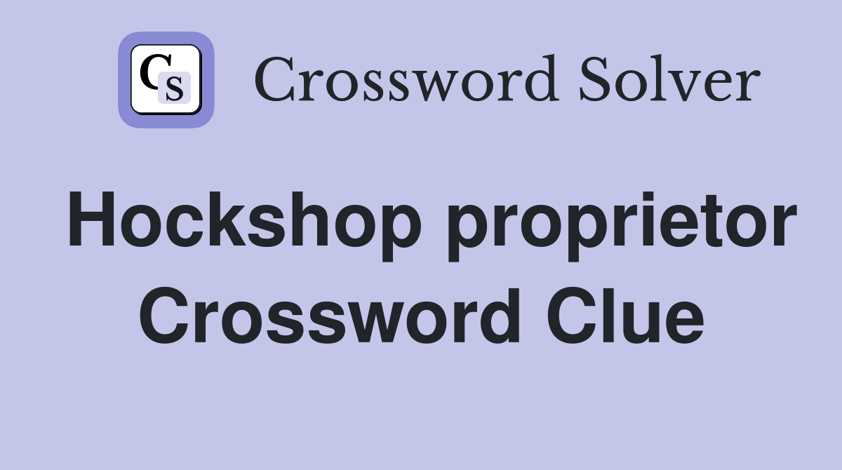 Hockshop proprietor Crossword Clue
