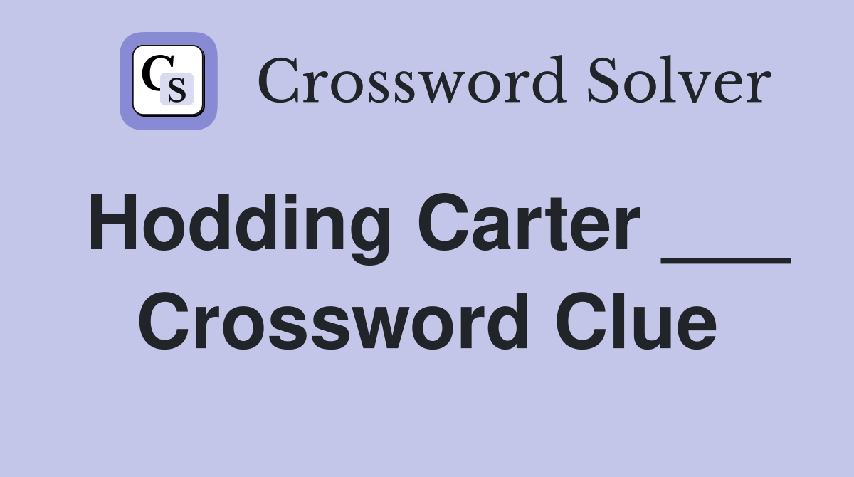 Hodding Carter ___ Crossword Clue