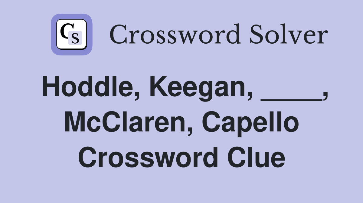 Hoddle, Keegan, ____, McClaren, Capello Crossword Clue