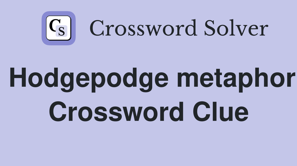 Hodgepodge metaphor Crossword Clue