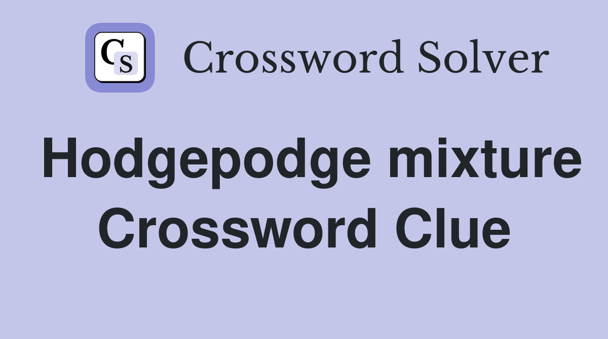 Hodgepodge mixture Crossword Clue