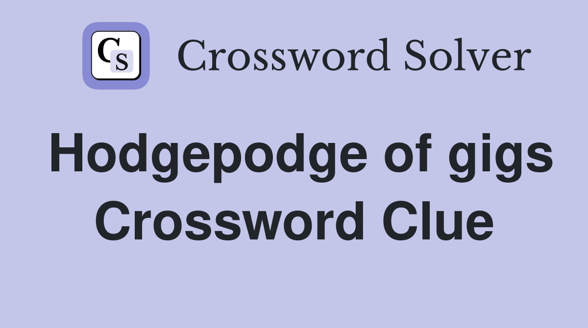 Hodgepodge of gigs Crossword Clue
