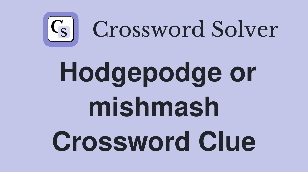 Hodgepodge or mishmash Crossword Clue