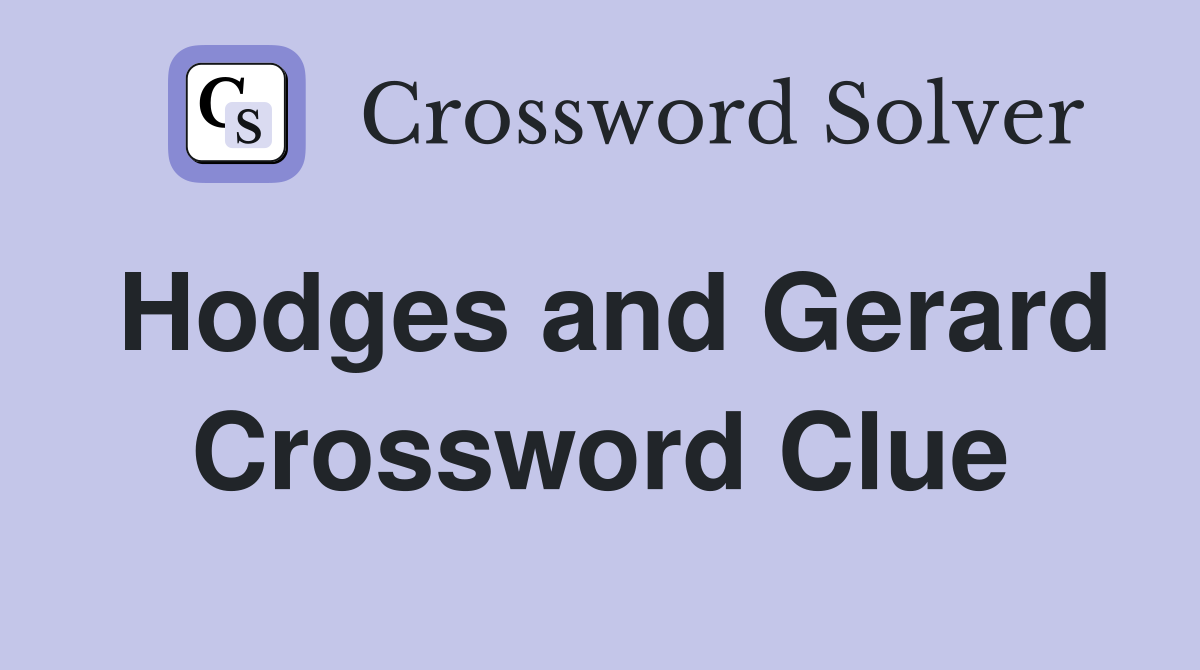 Hodges and Gerard Crossword Clue