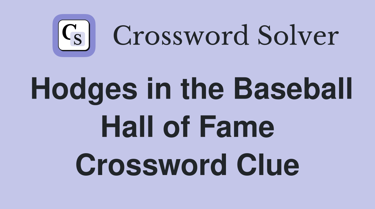 Hodges in the Baseball Hall of Fame Crossword Clue