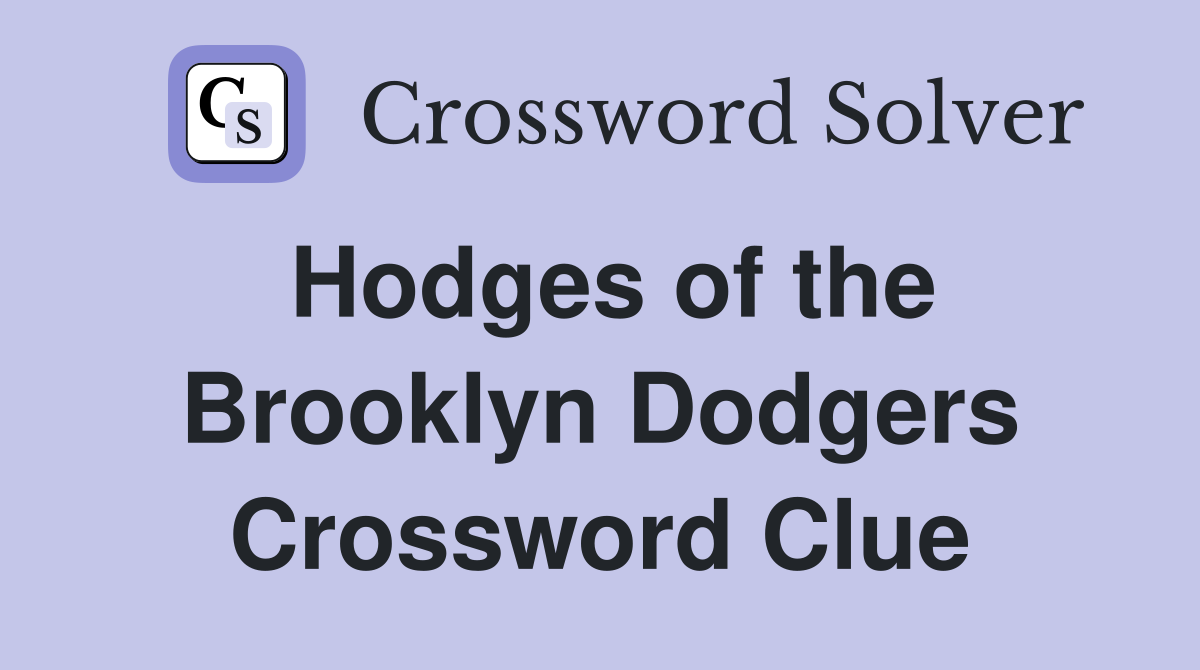 Hodges of the Brooklyn Dodgers Crossword Clue