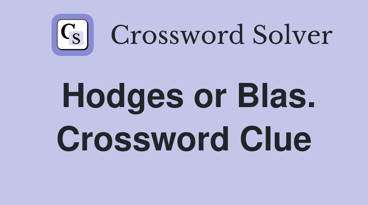 Hodges or Blas. Crossword Clue