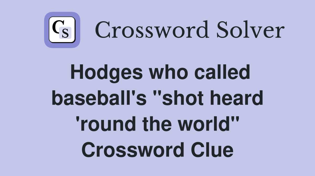 Hodges who called baseball's "shot heard 'round the world" Crossword Clue