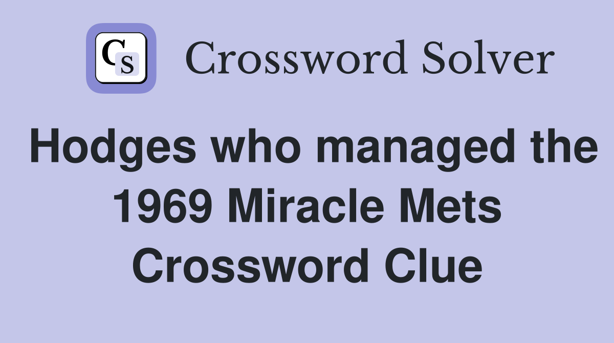 Hodges who managed the 1969 Miracle Mets Crossword Clue