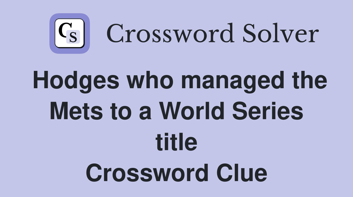 Hodges who managed the Mets to a World Series title Crossword Clue