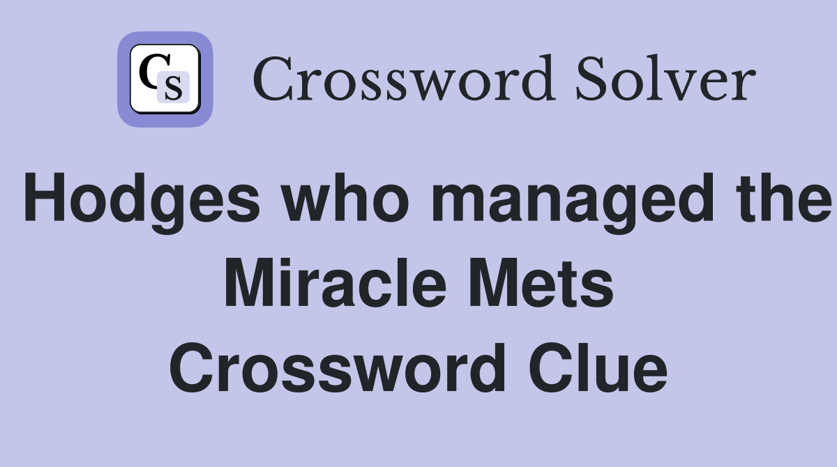 Hodges who managed the Miracle Mets Crossword Clue