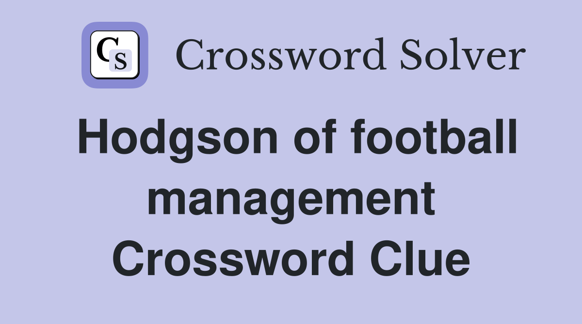 Hodgson of football management Crossword Clue