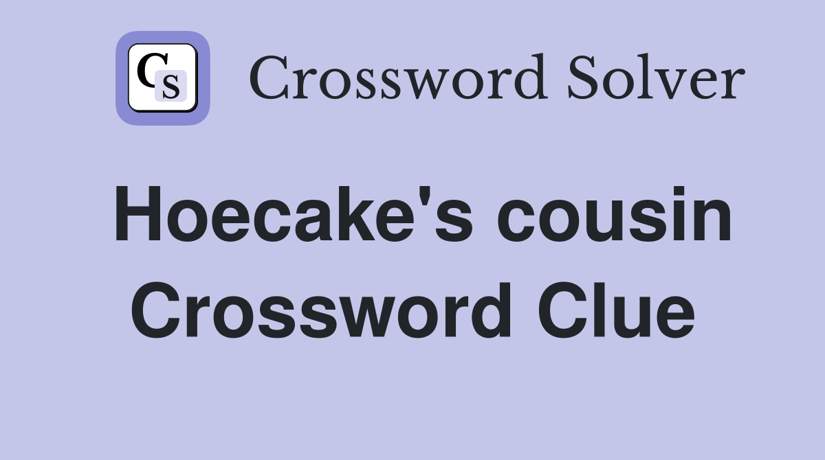 Hoecake's cousin Crossword Clue