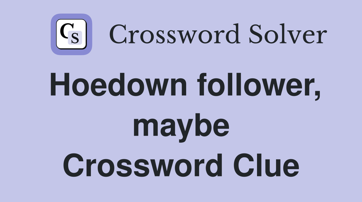 Hoedown follower, maybe Crossword Clue