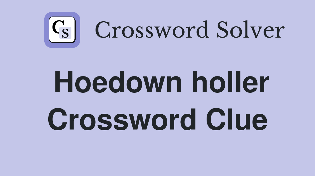 Hoedown holler Crossword Clue