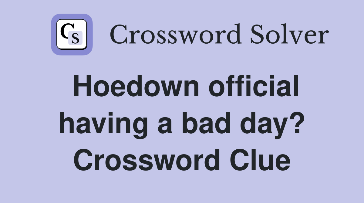 Hoedown official having a bad day? Crossword Clue