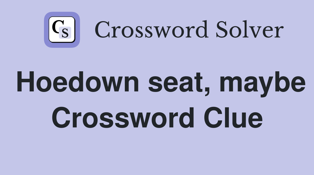 Hoedown seat, maybe Crossword Clue