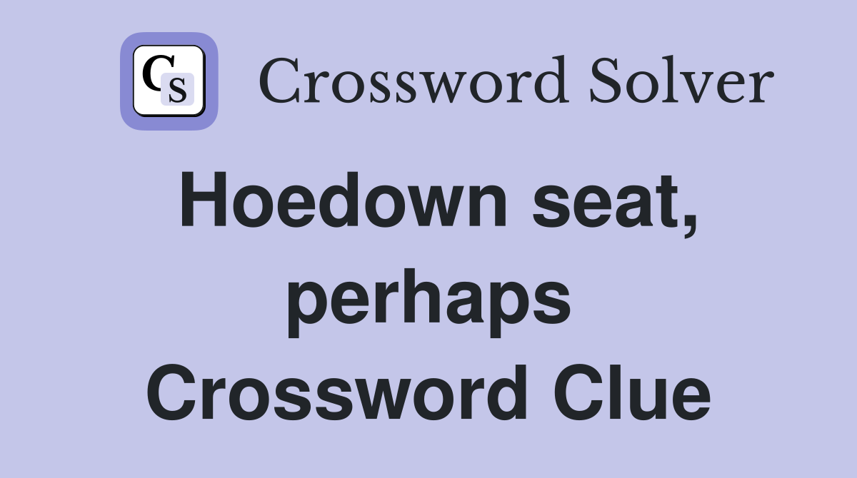 Hoedown seat, perhaps Crossword Clue
