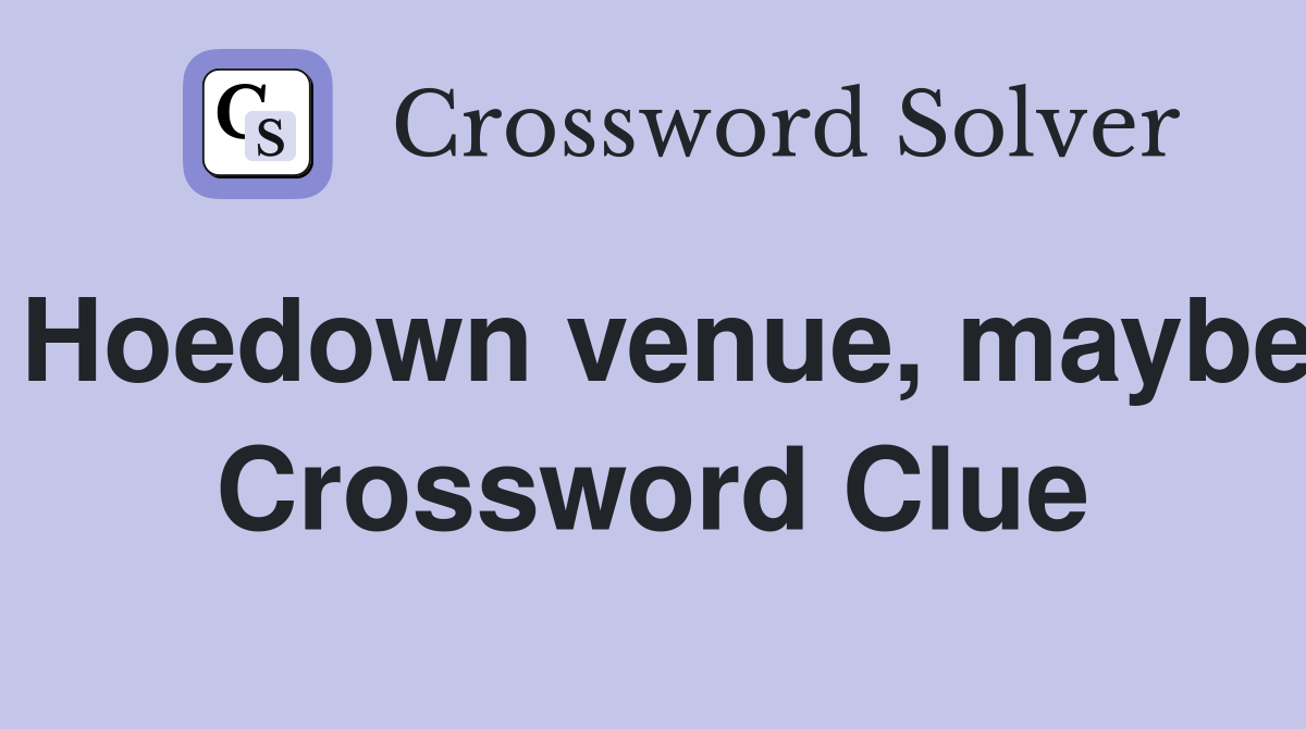 Hoedown venue, maybe Crossword Clue
