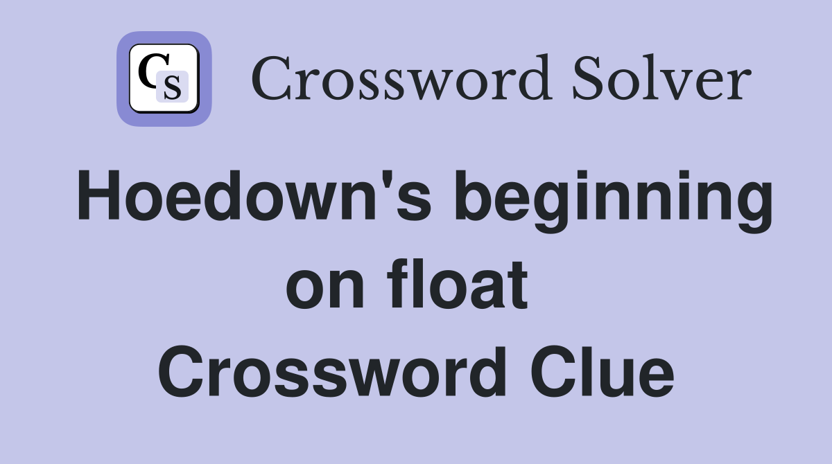 Hoedown's beginning on float  Crossword Clue