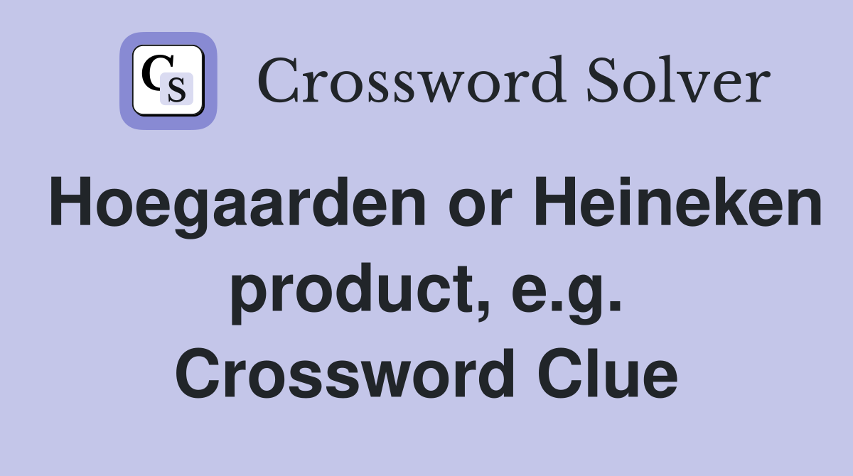 Hoegaarden or Heineken product, e.g. Crossword Clue