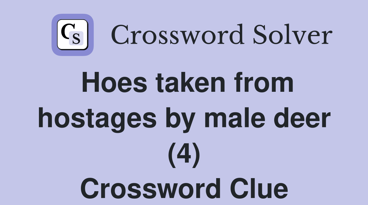 Hoes taken from hostages by male deer (4) Crossword Clue
