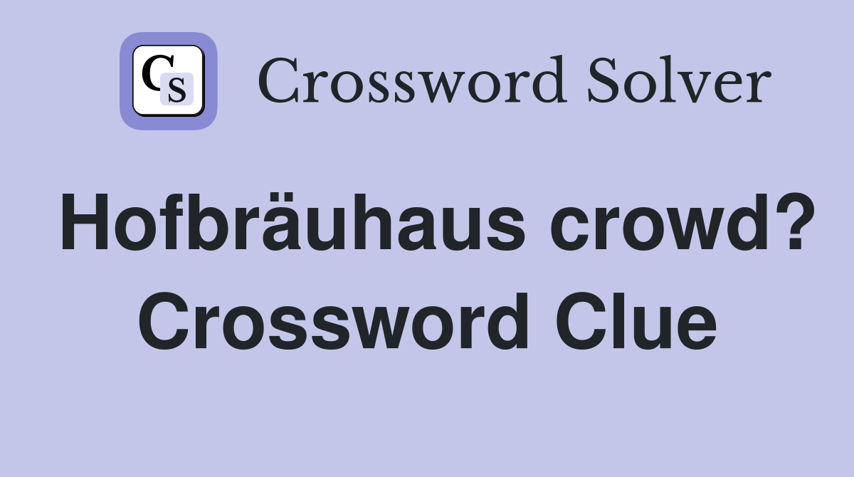 Hofbräuhaus crowd? Crossword Clue