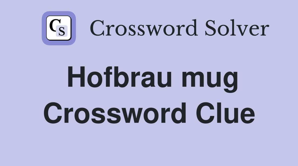 Hofbrau mug Crossword Clue