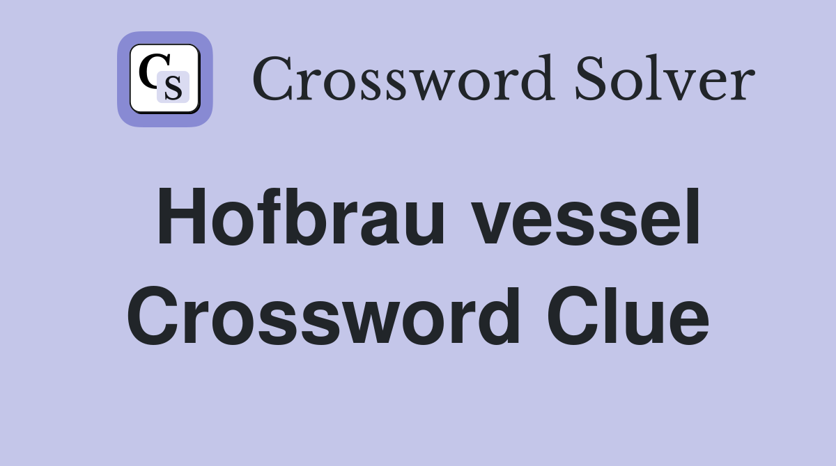 Hofbrau vessel Crossword Clue