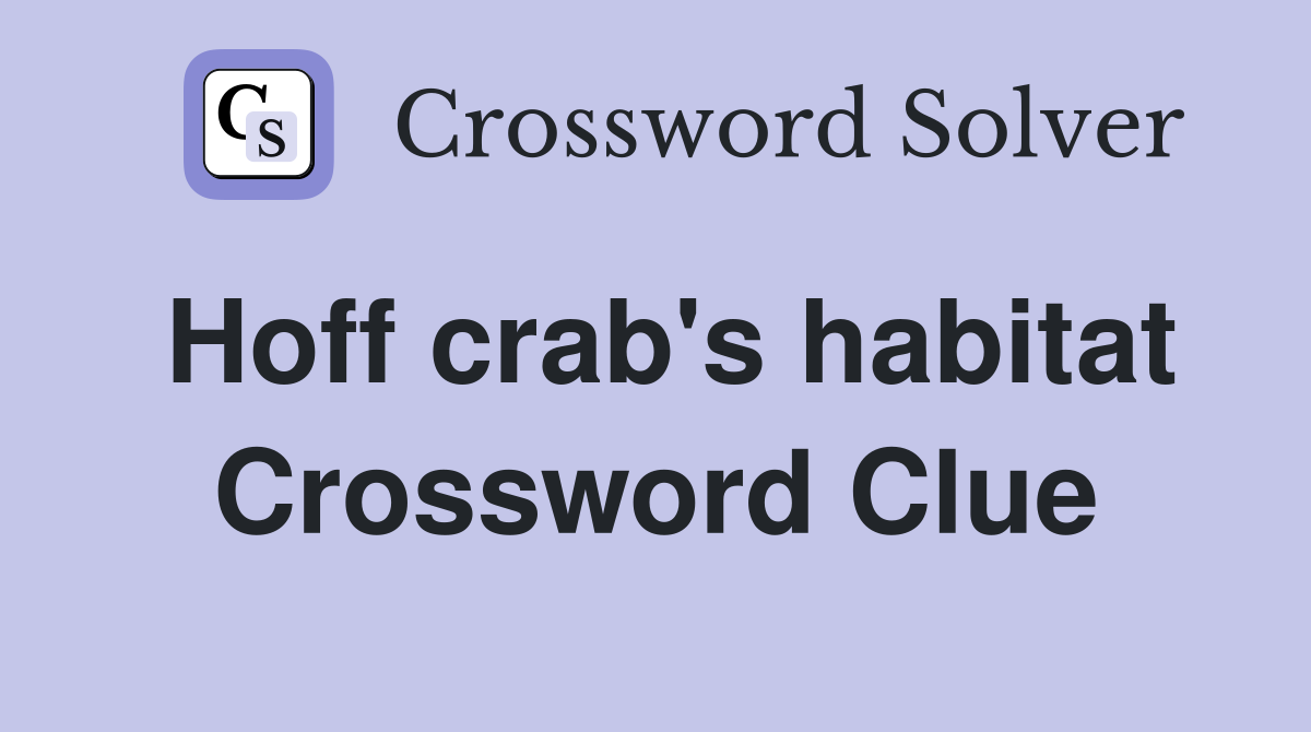 Hoff crab's habitat Crossword Clue