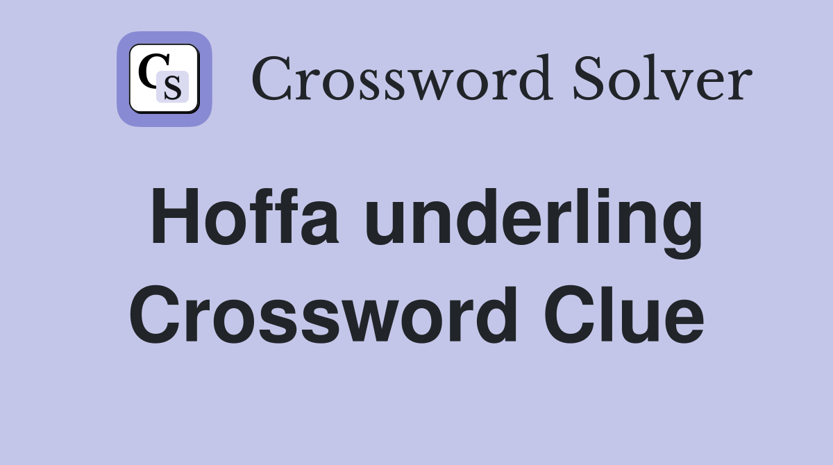 Hoffa underling Crossword Clue